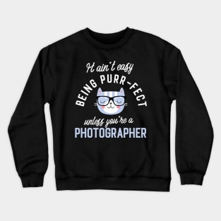 Photographer Cat Lover Gifts - It ain't easy being Purr Fect Crewneck Sweatshirt